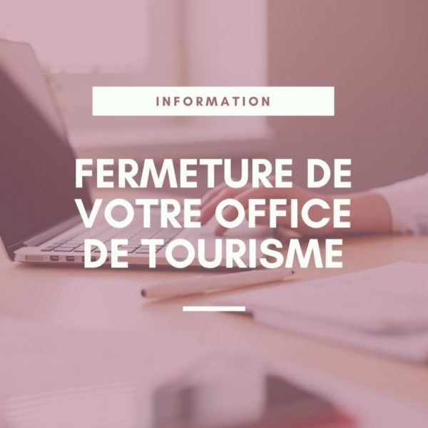 Fermeture de votre Office de tourisme